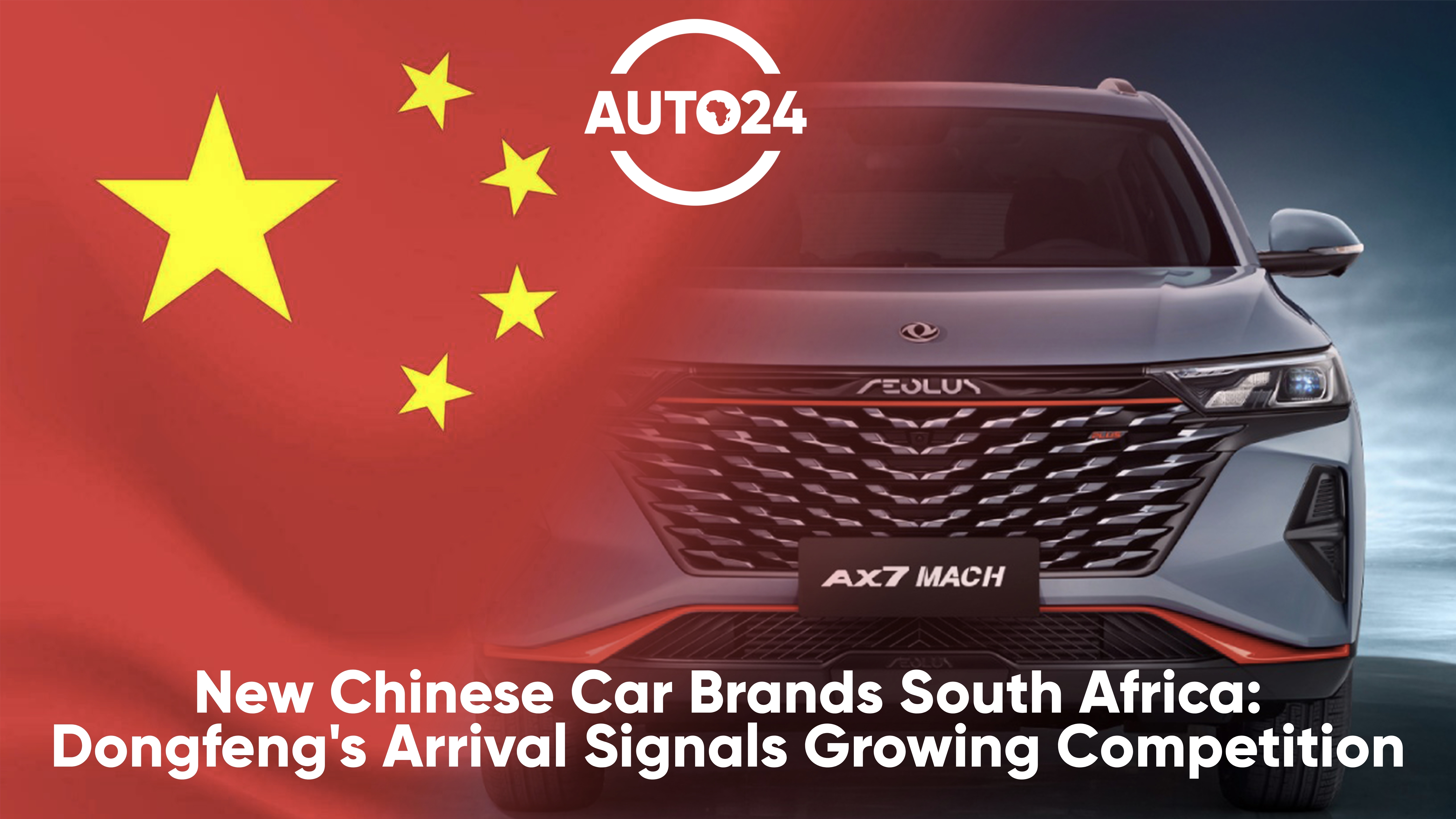 New chinese car brands south africa dongfengs arrival signals growing competition